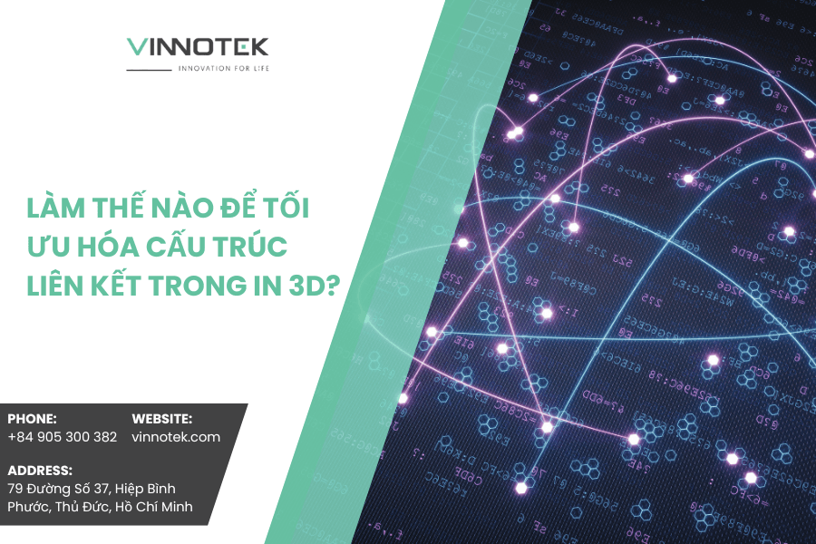 Tối ưu hóa cấu trúc liên kết trong in 3D
